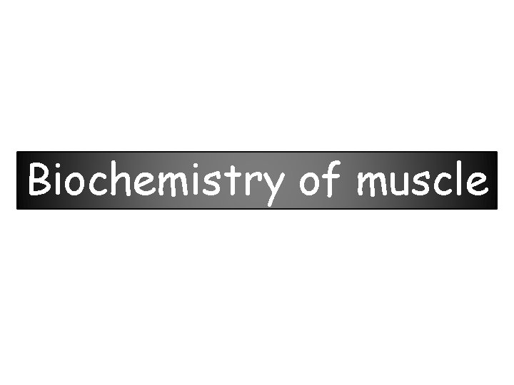 Biochemistry of muscle 