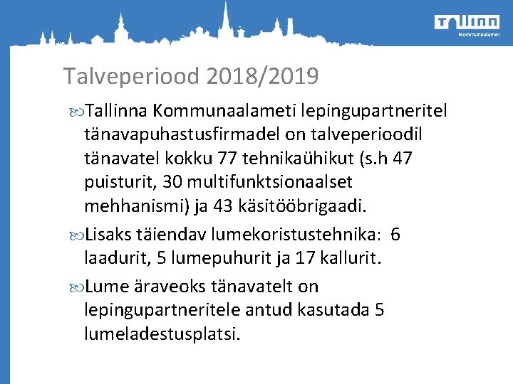 Talveperiood 2018/2019 Tallinna Kommunaalameti lepingupartneritel tänavapuhastusfirmadel on talveperioodil tänavatel kokku 77 tehnikaühikut (s. h