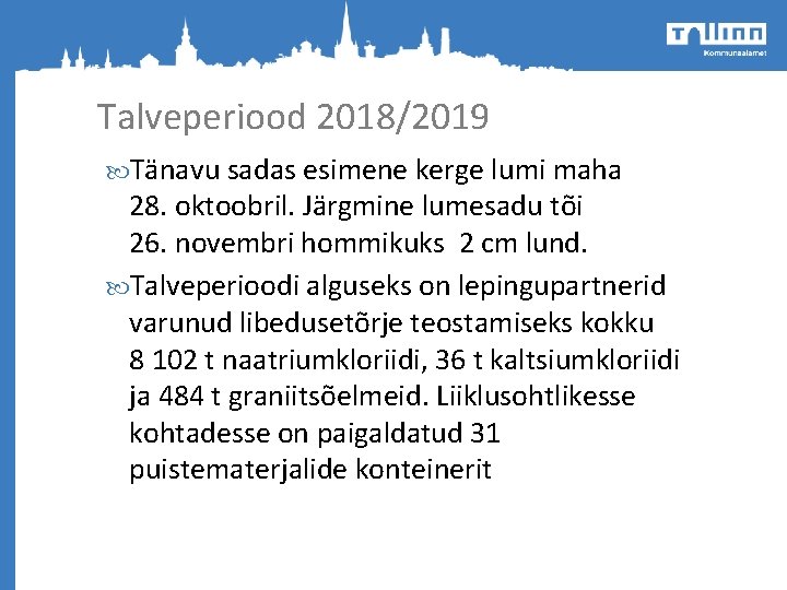 Talveperiood 2018/2019 Tänavu sadas esimene kerge lumi maha 28. oktoobril. Järgmine lumesadu tõi 26.