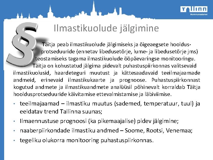 Ilmastikuolude jälgimine Täitja peab ilmastikuolude jälgimiseks ja õigeaegsete hooldus protseduuride (ennetav libedusetõrje, lume- ja