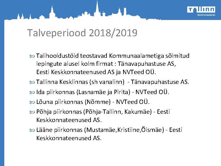 Talveperiood 2018/2019 Talihooldustöid teostavad Kommunaalametiga sõlmitud lepingute alusel kolm firmat : Tänavapuhastuse AS, Eesti