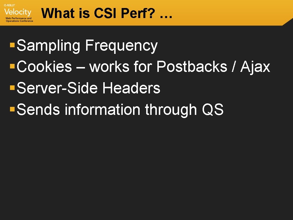 What is CSI Perf? … § Sampling Frequency § Cookies – works for Postbacks