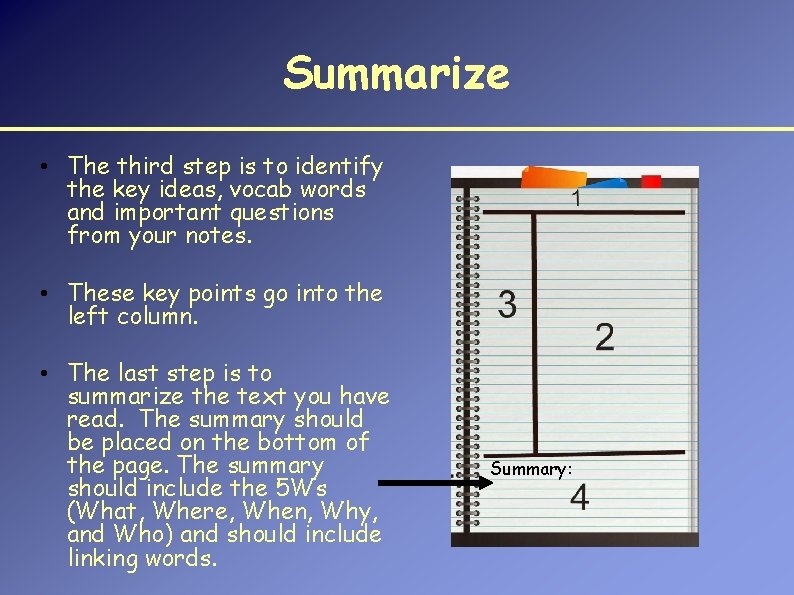 Summarize • The third step is to identify the key ideas, vocab words and