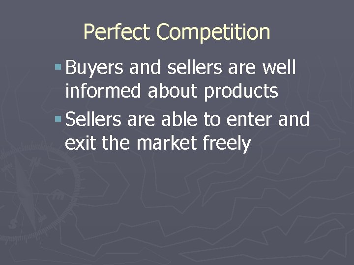 Perfect Competition § Buyers and sellers are well informed about products § Sellers are