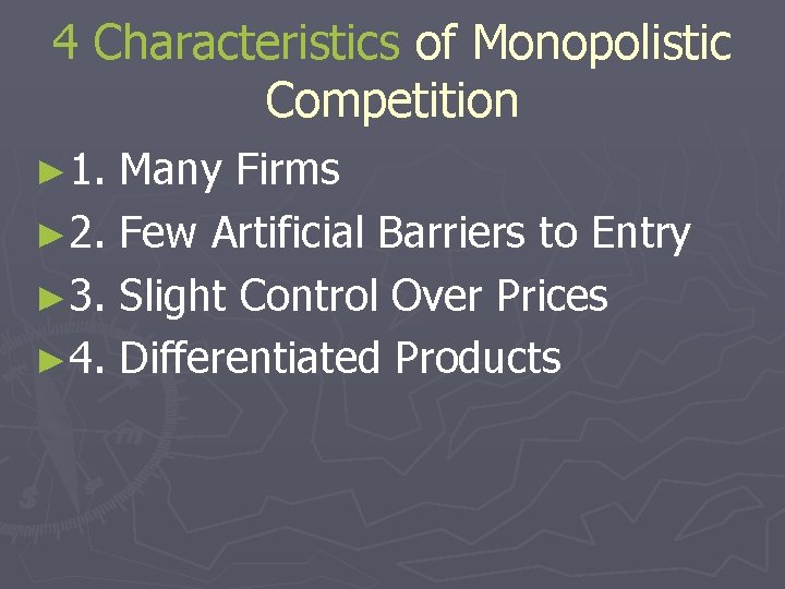 4 Characteristics of Monopolistic Competition ► 1. Many Firms ► 2. Few Artificial Barriers