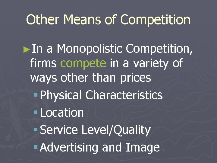 Other Means of Competition ►In a Monopolistic Competition, firms compete in a variety of