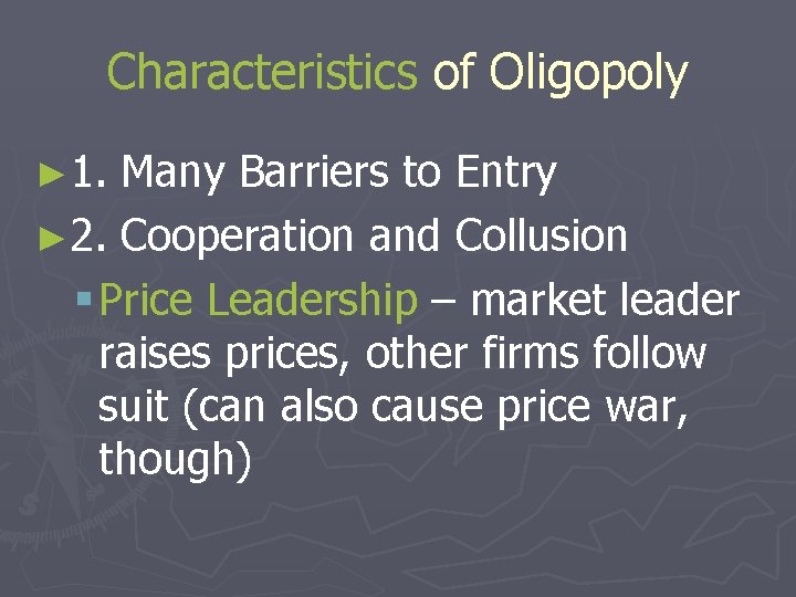 Characteristics of Oligopoly ► 1. Many Barriers to Entry ► 2. Cooperation and Collusion