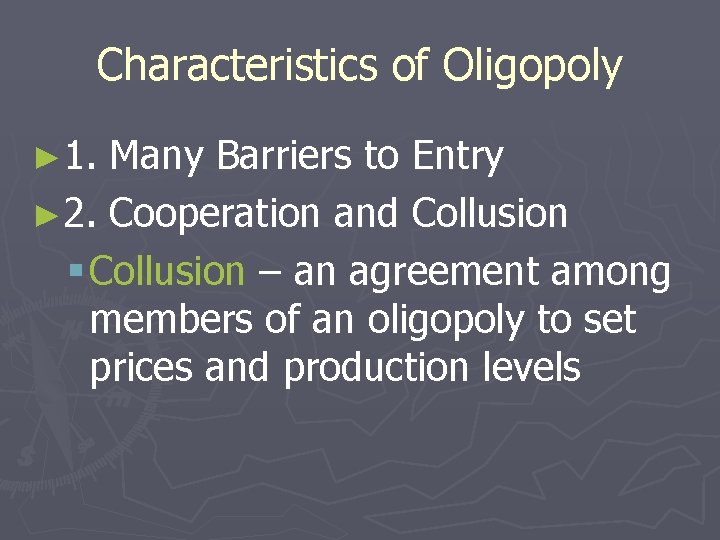Characteristics of Oligopoly ► 1. Many Barriers to Entry ► 2. Cooperation and Collusion