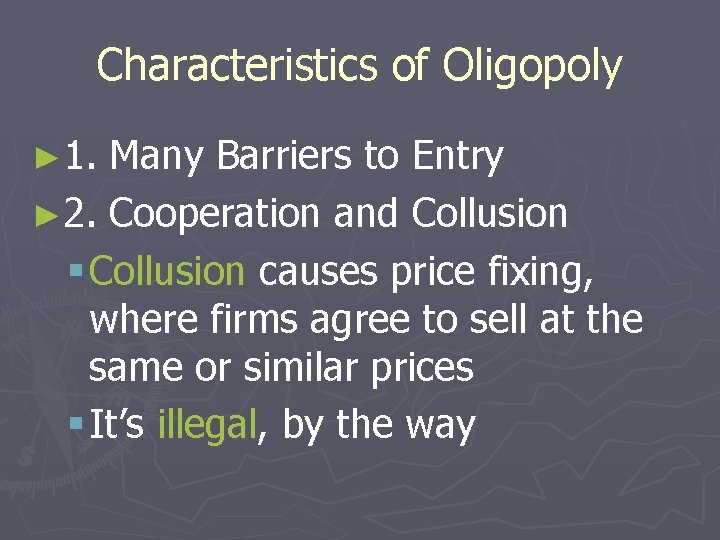 Characteristics of Oligopoly ► 1. Many Barriers to Entry ► 2. Cooperation and Collusion