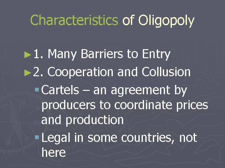 Characteristics of Oligopoly ► 1. Many Barriers to Entry ► 2. Cooperation and Collusion