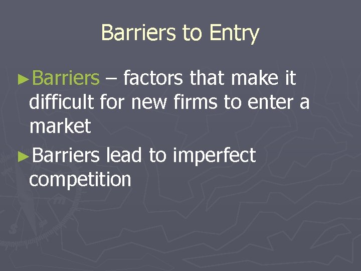 Barriers to Entry ►Barriers – factors that make it difficult for new firms to