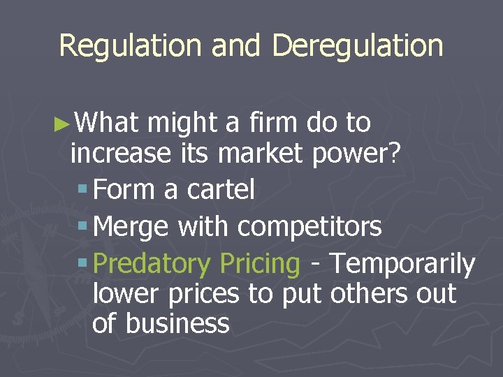 Regulation and Deregulation ►What might a firm do to increase its market power? §