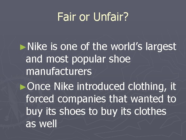 Fair or Unfair? ►Nike is one of the world’s largest and most popular shoe