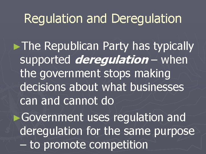 Regulation and Deregulation ►The Republican Party has typically supported deregulation – when the government