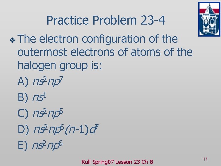 Practice Problem 23 -4 v The electron configuration of the outermost electrons of atoms