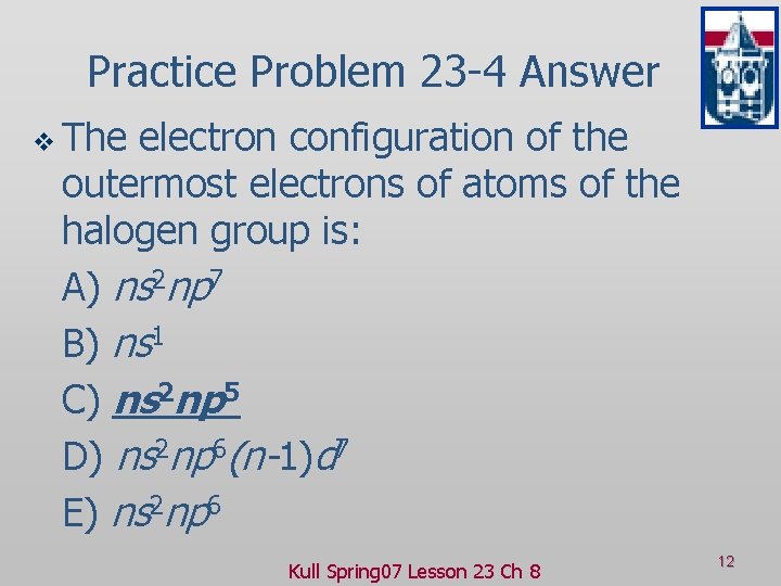 Practice Problem 23 -4 Answer v The electron configuration of the outermost electrons of