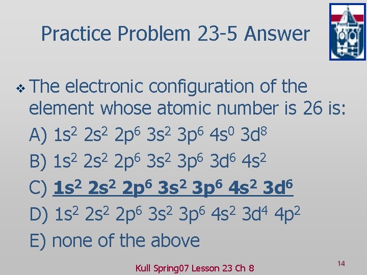 Practice Problem 23 -5 Answer v The electronic configuration of the element whose atomic