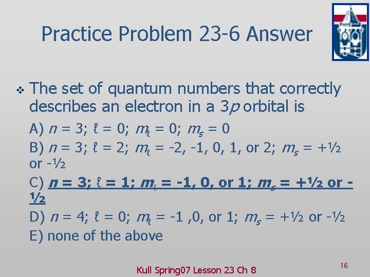 Practice Problem 23 -6 Answer v The set of quantum numbers that correctly describes