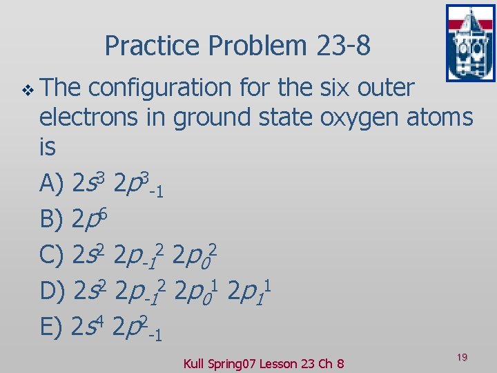 Practice Problem 23 -8 v The configuration for the six outer electrons in ground