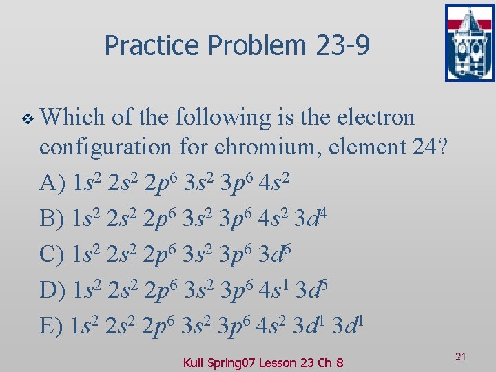 Practice Problem 23 -9 v Which of the following is the electron configuration for