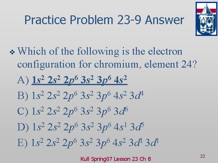 Practice Problem 23 -9 Answer v Which of the following is the electron configuration