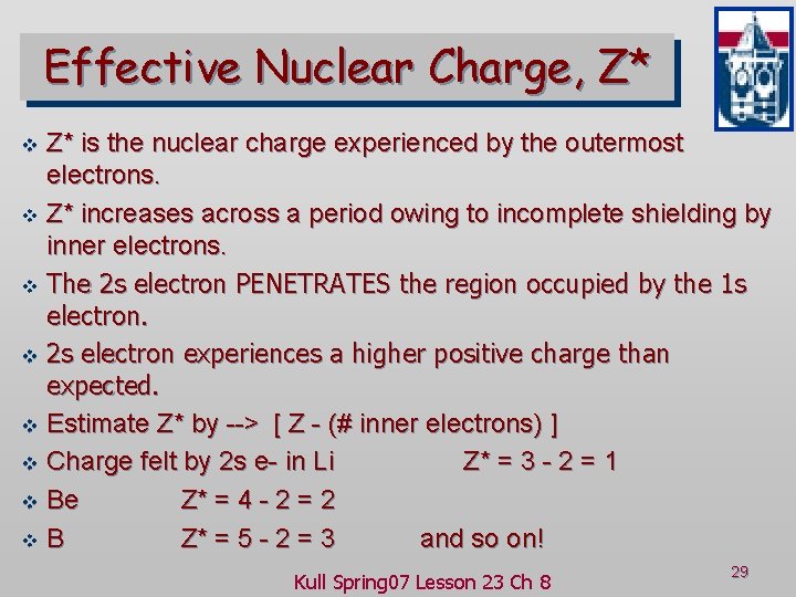 Effective Nuclear Charge, Z* v v v v Z* is the nuclear charge experienced