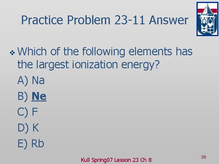 Practice Problem 23 -11 Answer v Which of the following elements has the largest