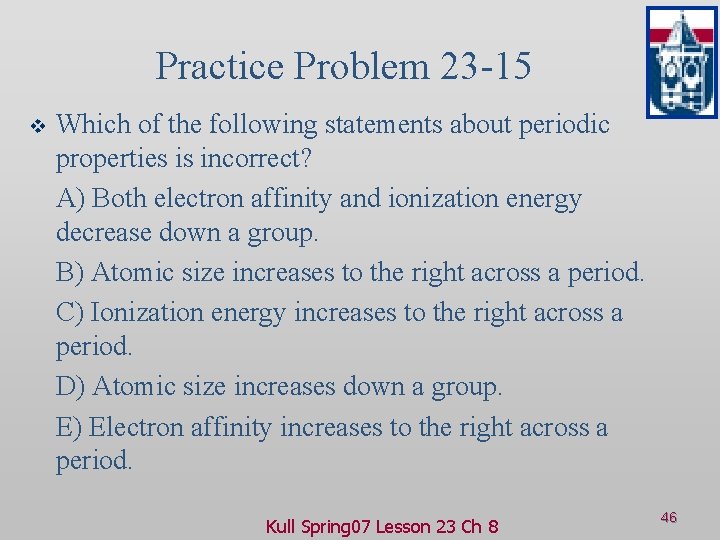 Practice Problem 23 -15 v Which of the following statements about periodic properties is