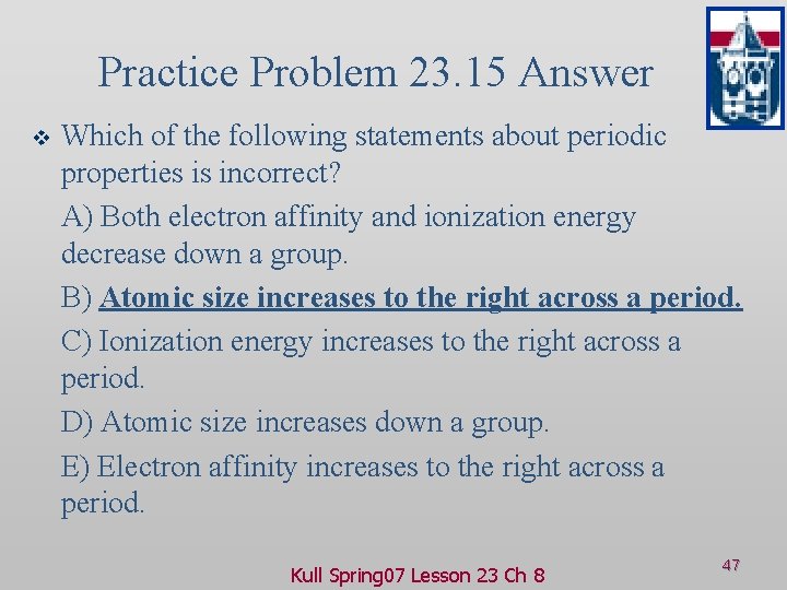 Practice Problem 23. 15 Answer v Which of the following statements about periodic properties
