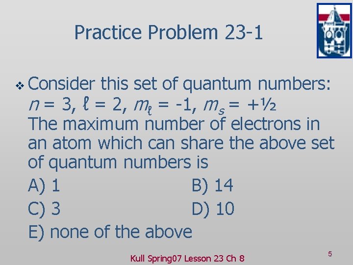 Practice Problem 23 -1 v Consider this set of quantum numbers: n = 3,