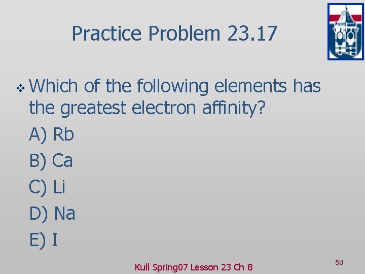 Practice Problem 23. 17 v Which of the following elements has the greatest electron
