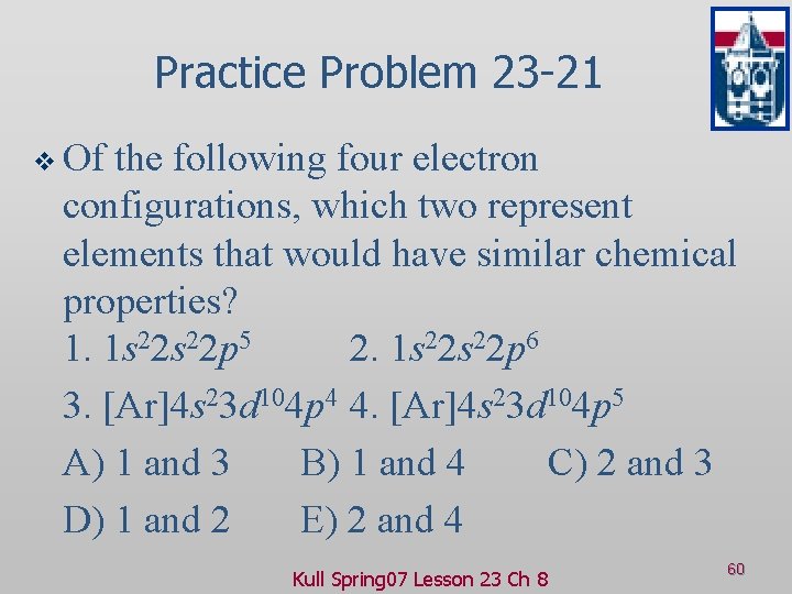 Practice Problem 23 -21 v Of the following four electron configurations, which two represent