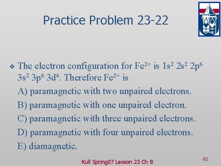 Practice Problem 23 -22 v The electron configuration for Fe 2+ is 1 s