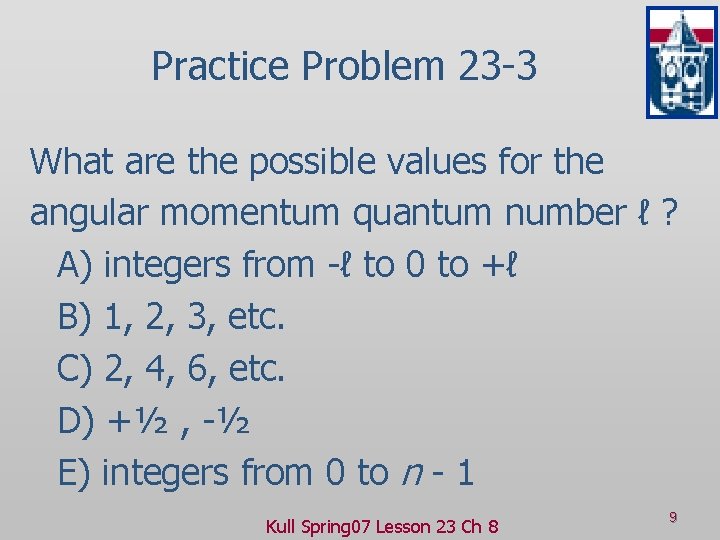 Practice Problem 23 -3 What are the possible values for the angular momentum quantum
