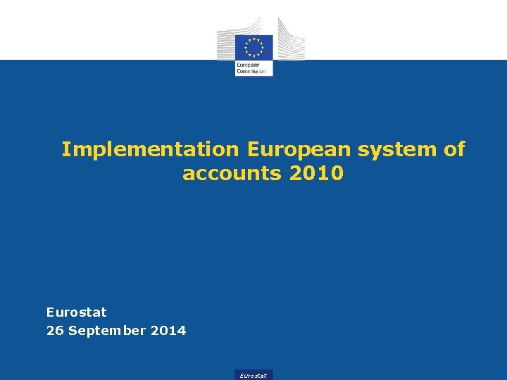 Implementation European system of accounts 2010 Eurostat 26 September 2014 Eurostat 