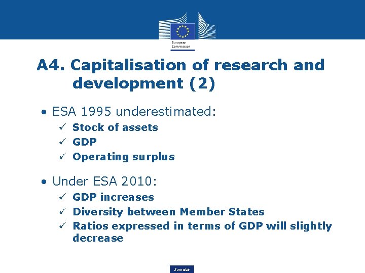 A 4. Capitalisation of research and development (2) • ESA 1995 underestimated: ü Stock