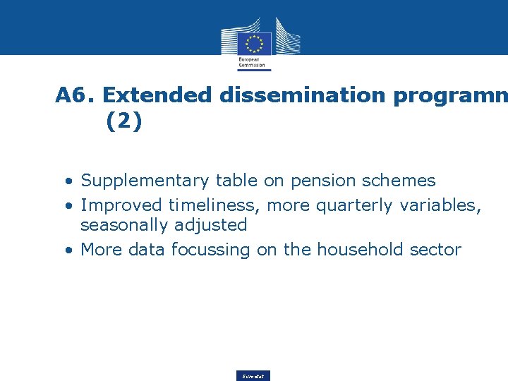 A 6. Extended dissemination programm (2) • Supplementary table on pension schemes • Improved