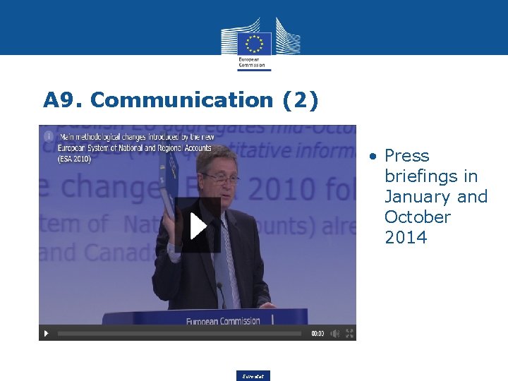 A 9. Communication (2) • Press briefings in January and October 2014 Eurostat 