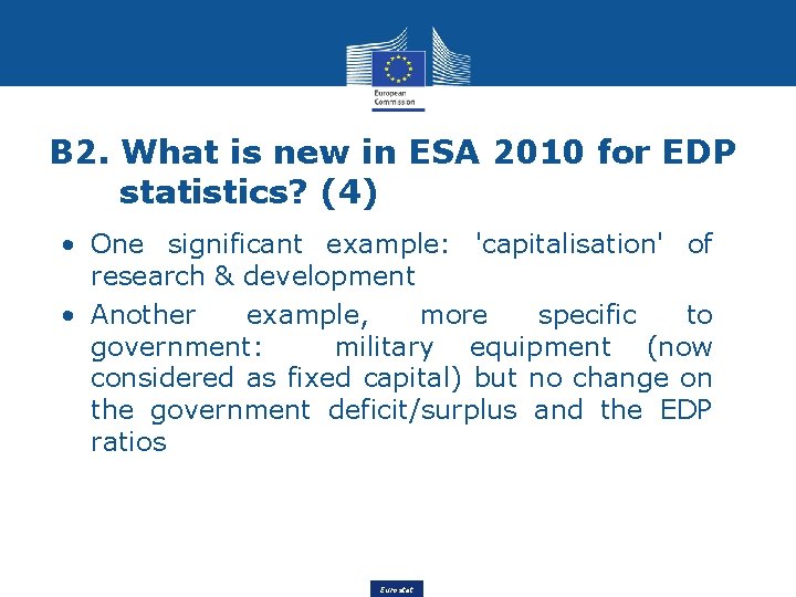 B 2. What is new in ESA 2010 for EDP statistics? (4) • One