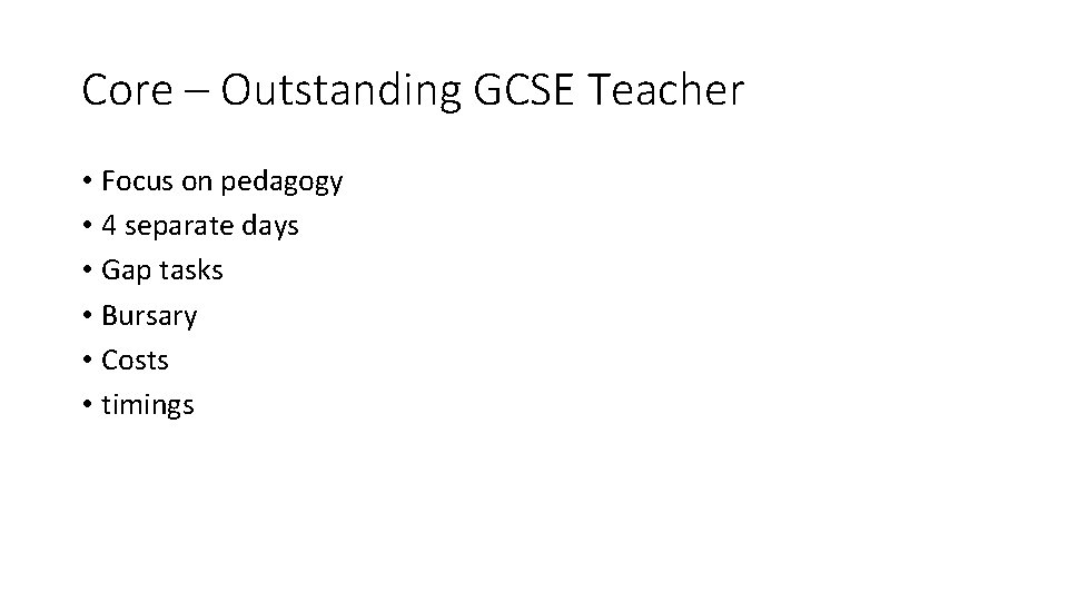 Core – Outstanding GCSE Teacher • Focus on pedagogy • 4 separate days • Core – Outstanding GCSE Teacher • Focus on pedagogy • 4 separate days •