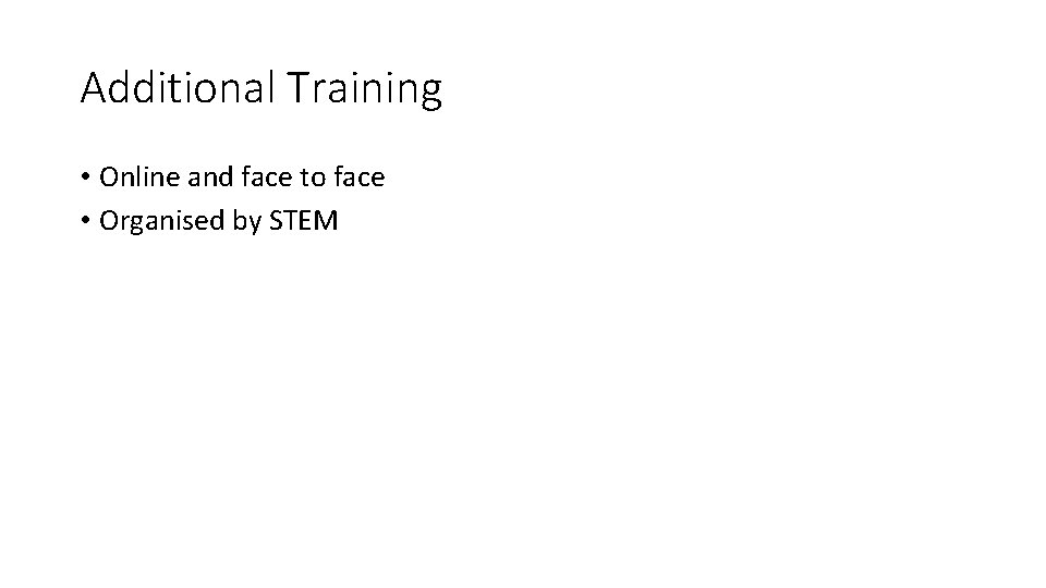 Additional Training • Online and face to face • Organised by STEM Additional Training • Online and face to face • Organised by STEM