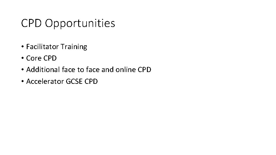CPD Opportunities • Facilitator Training • Core CPD • Additional face to face and CPD Opportunities • Facilitator Training • Core CPD • Additional face to face and