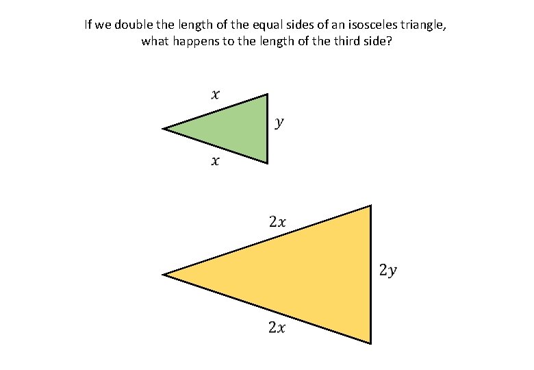 If we double the length of the equal sides of an isosceles triangle, what If we double the length of the equal sides of an isosceles triangle, what