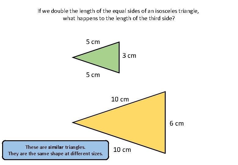 If we double the length of the equal sides of an isosceles triangle, what If we double the length of the equal sides of an isosceles triangle, what
