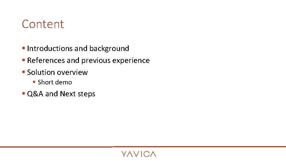 Content § Introductions and background § References and previous experience § Solution overview § Content § Introductions and background § References and previous experience § Solution overview §