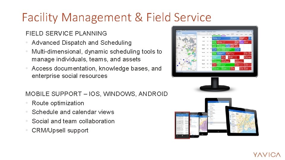 Facility Management & Field Service FIELD SERVICE PLANNING • Advanced Dispatch and Scheduling • Facility Management & Field Service FIELD SERVICE PLANNING • Advanced Dispatch and Scheduling •