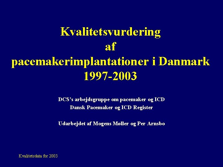 Kvalitetsvurdering af pacemakerimplantationer i Danmark 1997 -2003 DCS’s arbejdsgruppe om pacemaker og ICD Dansk