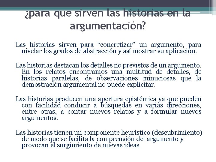 ¿para que sirven las historias en la argumentación? Las historias sirven para “concretizar” un