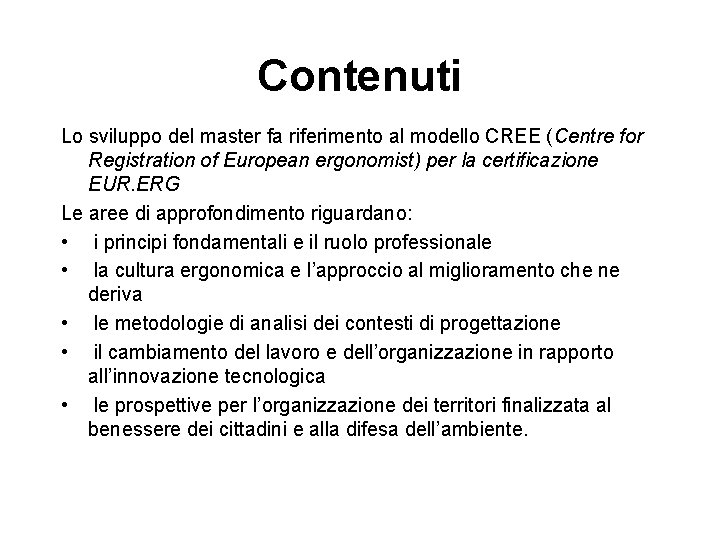 Contenuti Lo sviluppo del master fa riferimento al modello CREE (Centre for Registration of