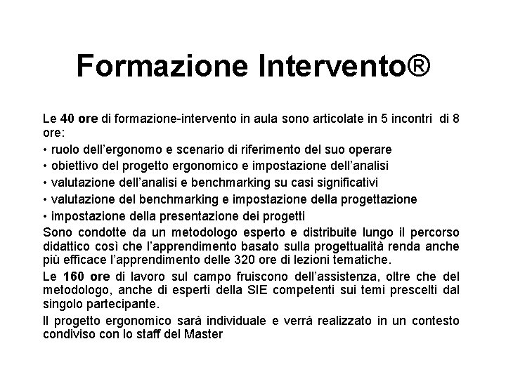 Formazione Intervento® Le 40 ore di formazione-intervento in aula sono articolate in 5 incontri